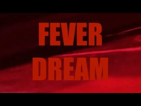 FEVER DREAM - FEATURE LENGTH FILM
