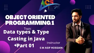 Data Types Type Casting in Java Part 1 OOP1 S M Asif Hossain AIUB COURSE SOLUTION - ACS
