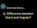 Q What is the difference between React and Angular