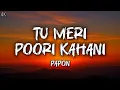 Lagu Tu Meri Poori Kahani (LYRICS) -Male Version | Papon | Full Song|Anu Malik, Shweta, Suhrita, MaheshB