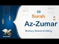 Download Lagu 39 - Surah Az-Zumar | ٱلزُّمَر | Mishary Rashid Al-Afasy