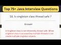 Top 75 Java Interview Questions - Is Singleton class thread safe