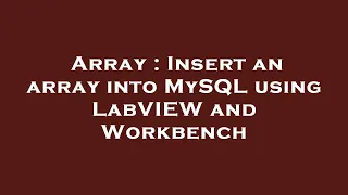 Array Insert an array into MySQL using LabVIEW and Workbench