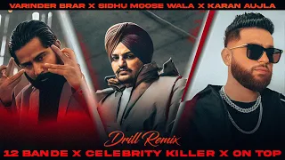 12 bande x celebrity killer x on top sidhu moose wala x karan aujla x varinder brar drill remix 