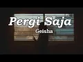 Download Lagu Pergi Saja - Geisha || LIRIK