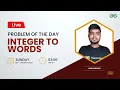Integer to Words Problem of the Day- 22 Yash Dwivedi GeeksforGeeks Practice