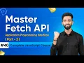 Master Fetch API Day 40 Part - 2 Complete JavaScript Course 2025