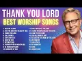 Lagu Thank You Lord by Don Moen | Best Worship Songs \u0026 Christian Music for Praising the Lord