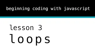 Beginning Coding With Javascript Lesson 3 Loops