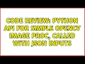 Code Review Python API for simple OpenCV image proc called with JSON inputs