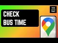 How to Check Bus Time in Google Maps