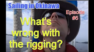 Sailing in Okinawa – #5 — What’s wrong with the rigging? (Closed Captioned)