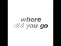 Where Did You Go