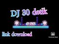 Download Lagu DJ 30 detik +link download (editor berkelas)