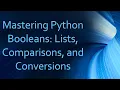 Mastering Python Booleans Lists Comparisons and Conversions