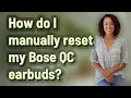 How do I manually reset my Bose QC earbuds