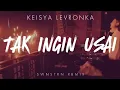Download Lagu Keisya Levronka - Tak Ingin Usai (SWNSTRN Remix /Bootleg) [Big Room EDM Indonesia]