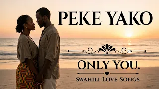 peke yako i only you i swahili love song i a promise is a promise that is what love is