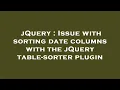jQuery Issue with sorting date columns with the jQuery table-sorter plugin