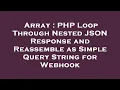 Array PHP Loop Through Nested JSON Response and Reassemble as Simple Query String for Webhook