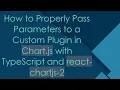 How to Properly Pass Parameters to a Custom Plugin in Chart js with TypeScript and react-chartjs-2