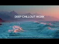 Download Lagu Immerse in Deep Chillout | Ocean Sounds for Ultimate Focus \u0026 Productive Work Flow