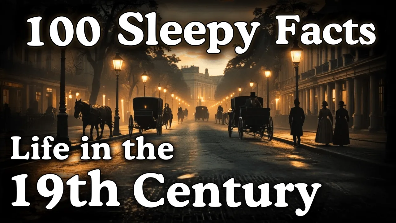 Life in the 19th Centruy — 100 Facts For Deep Sleep & Relaxation