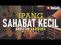 Download Lagu sahabat kecil - ipang (akustik karaoke)