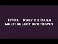 HTML Ruby on Rails multi select dropdown