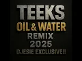 TEEKS OIL \u0026 WATER REMIX DJESIE 2025