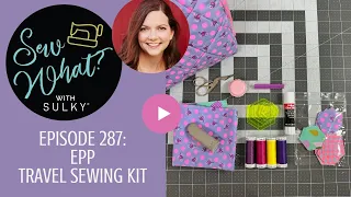 Sew What Episode 287 EPP Travel Sewing Kit