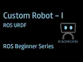 Build a Custom Robot in ROS URDF ROS Tutorial for Beginners