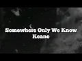 Keane - Somewhere Only We Know (Letra/Lyrics)