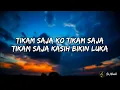 Lirik Lagu | Tikam Saja - KapthenpureK