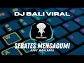 Download Lagu DJ SEBATAS MENGAGUMI - ODDY MAHENDRA REMIX ANGKLUNG TERBARU