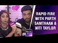 Lagu Parth Samthaan \u0026 Niti Taylor Finally Reveal Their Relationship Status And It Might SURPRISE You