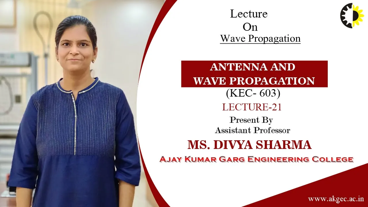 Antenna and Wave Propagation Lecture 21 ''Wave Propagation'' By Ms Divya Sharma, AKGEC
