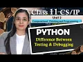 PYTHON - Difference Between Testing Debugging CBSE Class Lovejeet Arora