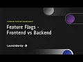 Feature Flags - Frontend vs Backend