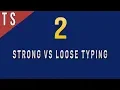 Strong Typing vs Loose Typing in Javascript TypeScript - 2