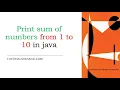 sum of numbers from 1 to 10 in java sum of 1 to n or any range using for loop