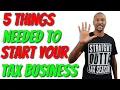5 Things You Need To Start Your Tax Business THFTP