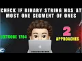 Check if Binary String Has at Most One Segment of Ones Two Approaches Leetcode 1784 MIK
