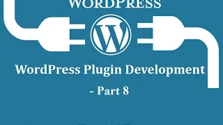Wordpress Plugin Development Tutorial 2016 Part 8