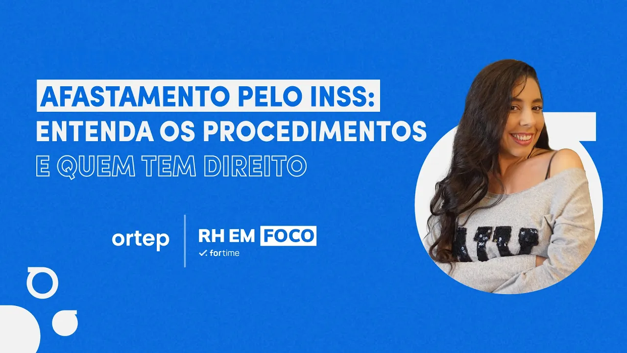 Afastamento pelo INSS: Entenda os procedimentos e quem tem direito | RH em foco #38 - Vídeo do YouTube da Ortep