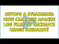 DevOps SysAdmins How can i use apache log files to recreate usage scenario 2 Solutions