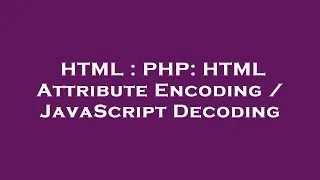 HTML PHP HTML Attribute Encoding JavaScript Decoding
