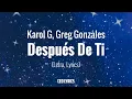 Karol G & Greg Gonzalez - Después De Ti (Letra, Lyrics) / CEO LYRICS