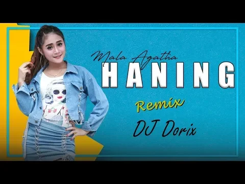 Download MP3 Haning Remix Video Song Feats Mala Agatha & DJ Dorix