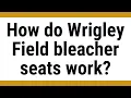 How do Wrigley Field bleacher seats work